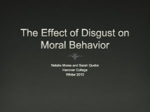 The Effect of Disgust on Moral Behavior Natalie