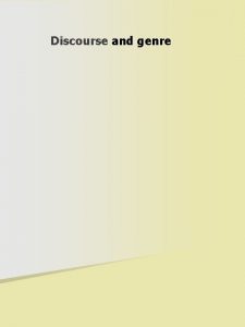 Discourse and genre What is a genre A