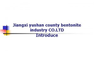 Jiangxi yushan county bentonite industry CO LTD Introduce