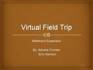 Virtual Field Trip Westward Expansion By Kendra Crocker