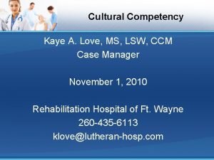 Cultural Competency Kaye A Love MS LSW CCM