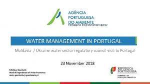 Portuguese Environmental Agency WATER MANAGEMENT IN PORTUGAL Moldavia