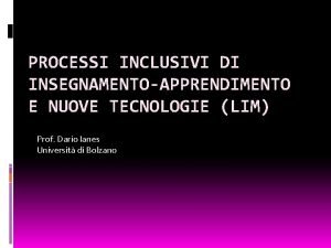 PROCESSI INCLUSIVI DI INSEGNAMENTOAPPRENDIMENTO E NUOVE TECNOLOGIE LIM