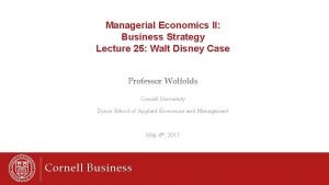 Managerial Economics II Business Strategy Lecture 25 Walt