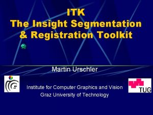 Insight segmentation and registration toolkit