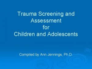 Trauma Screening and Assessment for Children and Adolescents