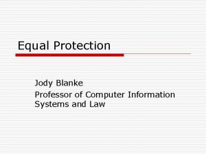 Equal Protection Jody Blanke Professor of Computer Information