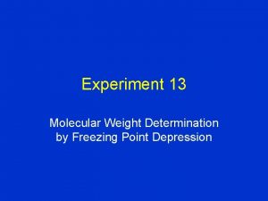 Experiment 13 Molecular Weight Determination by Freezing Point