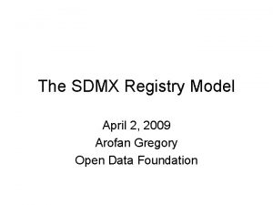 The SDMX Registry Model April 2 2009 Arofan