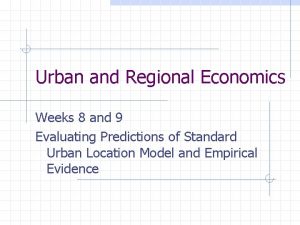 Urban and Regional Economics Weeks 8 and 9