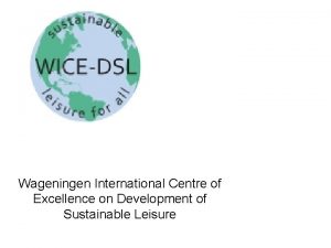Wageningen International Centre of Excellence on Development of