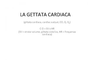 LA GETTATA CARDIACA gittata cardiaca cardiac output CO