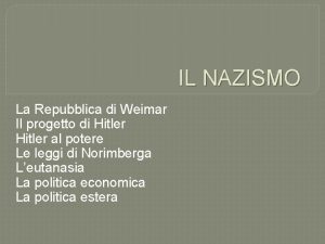 IL NAZISMO La Repubblica di Weimar Il progetto