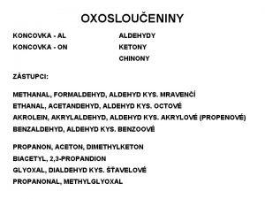 OXOSLOUENINY KONCOVKA AL ALDEHYDY KONCOVKA ON KETONY CHINONY