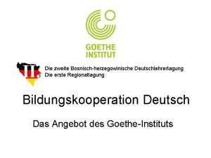 Die zweite Bosnischherzegowinische Deutschlehrertagung Die erste Regionaltagung Bildungskooperation