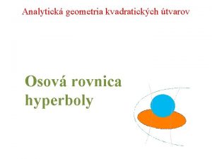 Analytick geometria kvadratickch tvarov Osov rovnica hyperboly Defincia