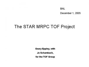 BNL December 1 2005 The STAR MRPC TOF