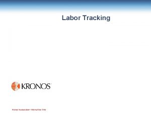 Labor Tracking Kronos Incorporated Internal Use Only Lesson