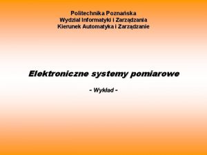 Politechnika Poznaska Wydzia Informatyki i Zarzdzania Kierunek Automatyka