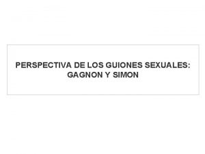 PERSPECTIVA DE LOS GUIONES SEXUALES GAGNON Y SIMON