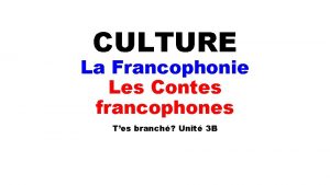 CULTURE La Francophonie Les Contes francophones Tes branch