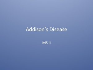 Addisons Disease MS II Adrenal Glands Adrenal Medulla