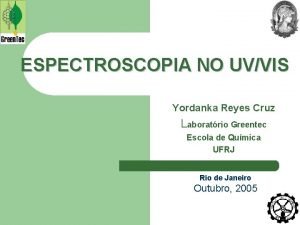 ESPECTROSCOPIA NO UVVIS Yordanka Reyes Cruz Laboratrio Greentec
