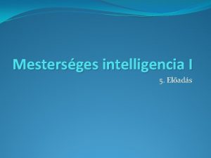 Mestersges intelligencia I 5 Elads Tartalom Alakfelismers Feltteles