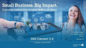 OXO Connect 3 0 Customer presentation 1 Customer