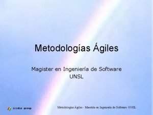 Metodologas giles Magister en Ingeniera de Software UNSL