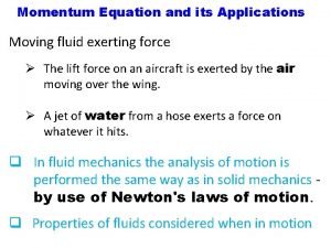 Momentum Equation and its Applications Moving fluid exerting