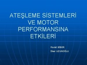 ATELEME SSTEMLER VE MOTOR PERFORMANSINA ETKLER Murat BBER