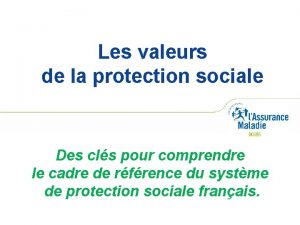 Les valeurs de la protection sociale Des cls