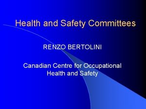 Health and Safety Committees RENZO BERTOLINI Canadian Centre