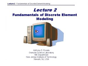 Lecture 2 Fundamentals of Discrete Element Modeling Lecture