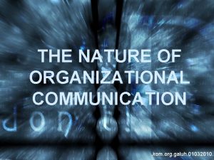 THE NATURE OF ORGANIZATIONAL COMMUNICATION kom org galuh
