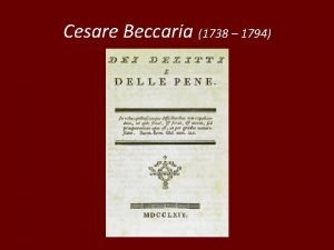 Cesare Beccaria 1738 1794 Considerazioni introduttive Tre sono