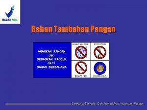 Bahan Tambahan Pangan BAHAYA BIOLOGIS BAHAYA KIMIA AMANKAN