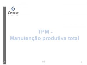 TPM Manuteno produtiva total TPM 1 Introduo TPM