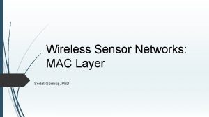 Wireless Sensor Networks MAC Layer Sedat Grm Ph