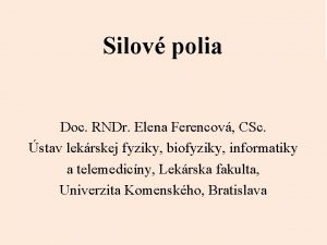 Silov polia Doc RNDr Elena Ferencov CSc stav