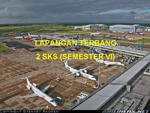 LAPANGAN TERBANG 2 SKS SEMESTER VI PERENCANAAN LAPANGAN