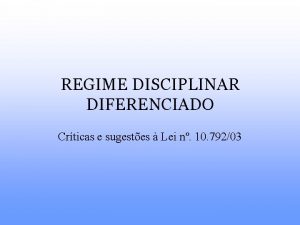 REGIME DISCIPLINAR DIFERENCIADO Crticas e sugestes Lei n