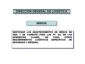 DIRECCION GENERAL DE LOGSTICA MISION GESTIONAR LOS ABASTECIMIENTOS