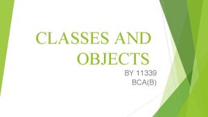 CLASSES AND OBJECTS BY 11339 BCAB CLASS THE