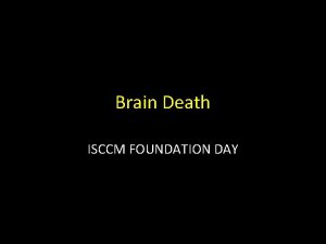 Brain Death ISCCM FOUNDATION DAY Historical What is