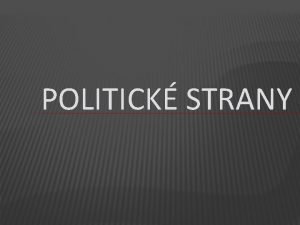 POLITICK STRANY POLITIKA Politika je innost spjat s