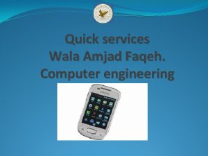 Quick services Wala Amjad Faqeh Computer engineering Content