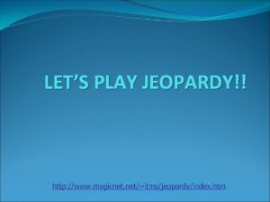 LETS PLAY JEOPARDY Jeopardy AcidBase p H Theories