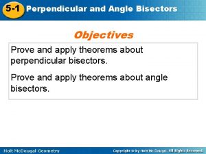 5 1 Perpendicular and Angle Bisectors Objectives Prove
